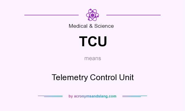 What does TCU mean? It stands for Telemetry Control Unit