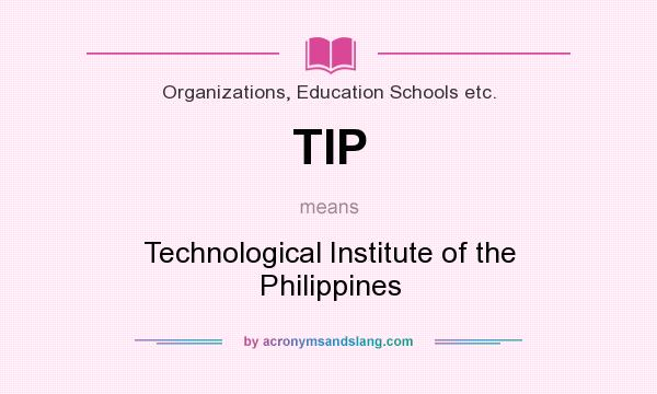 What does TIP mean? It stands for Technological Institute of the Philippines