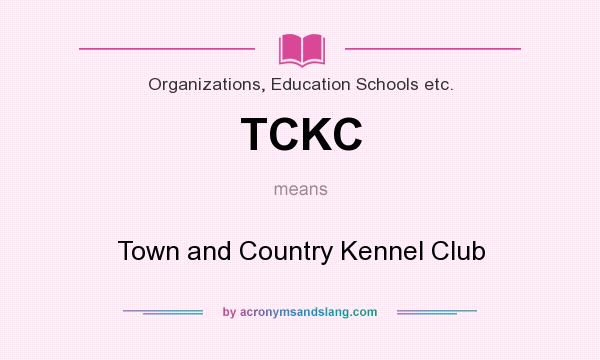 What does TCKC mean? It stands for Town and Country Kennel Club