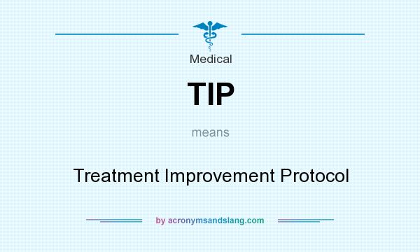 What does TIP mean? It stands for Treatment Improvement Protocol