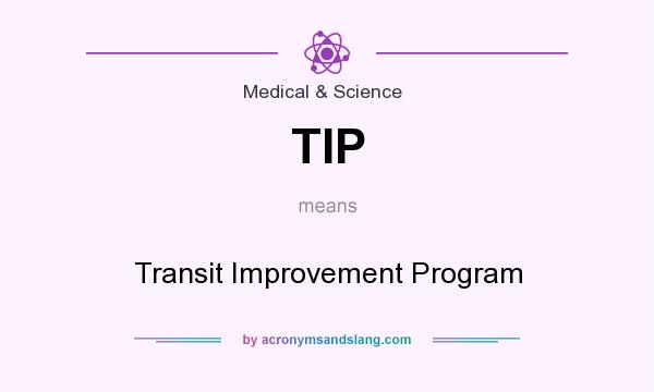 What does TIP mean? It stands for Transit Improvement Program