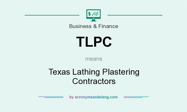 What does TLPC mean? It stands for Texas Lathing Plastering Contractors