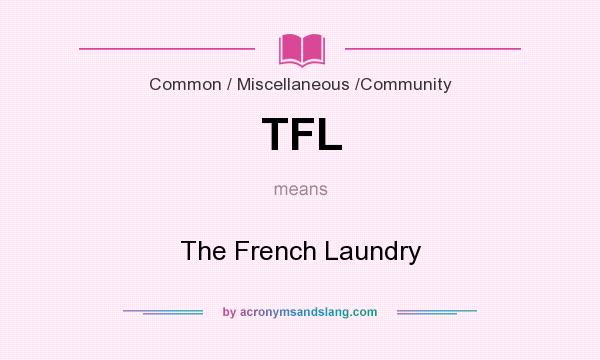 What does TFL mean? It stands for The French Laundry