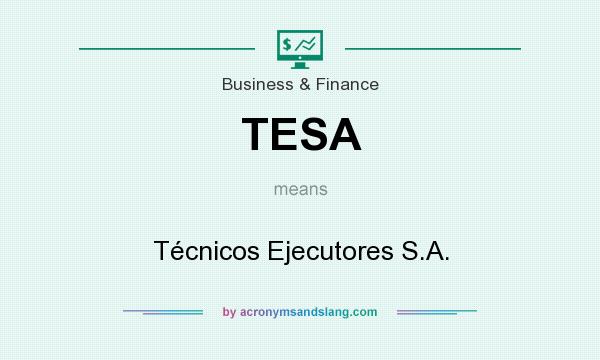 What does TESA mean? It stands for Técnicos Ejecutores S.A.