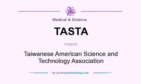 What does TASTA mean? It stands for Taiwanese American Science and Technology Association