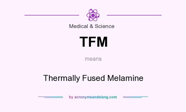 What does TFM mean? It stands for Thermally Fused Melamine