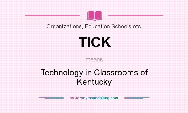 What does TICK mean? It stands for Technology in Classrooms of Kentucky