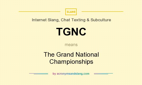 What does TGNC mean? It stands for The Grand National Championships