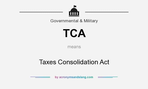 What does TCA mean? It stands for Taxes Consolidation Act