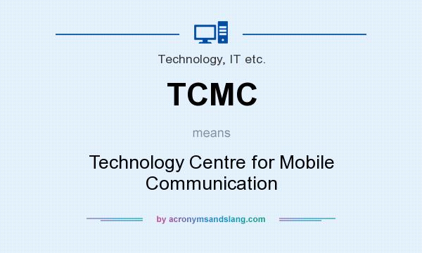 What does TCMC mean? It stands for Technology Centre for Mobile Communication