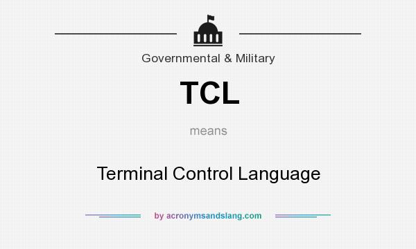 What does TCL mean? It stands for Terminal Control Language