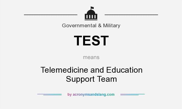 What does TEST mean? It stands for Telemedicine and Education Support Team