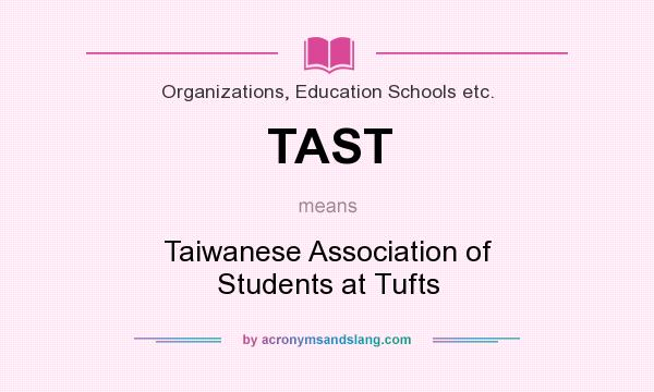 What does TAST mean? It stands for Taiwanese Association of Students at Tufts