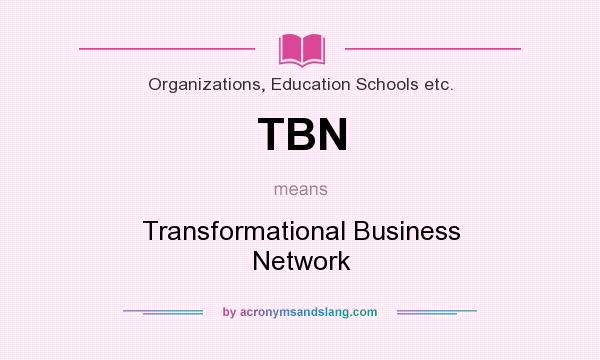 What does TBN mean? It stands for Transformational Business Network