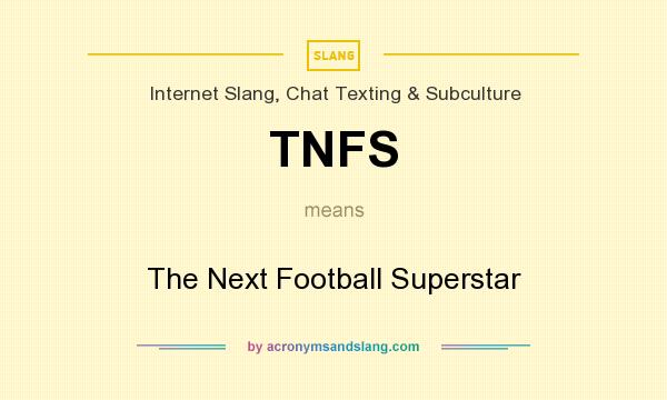 What does TNFS mean? It stands for The Next Football Superstar