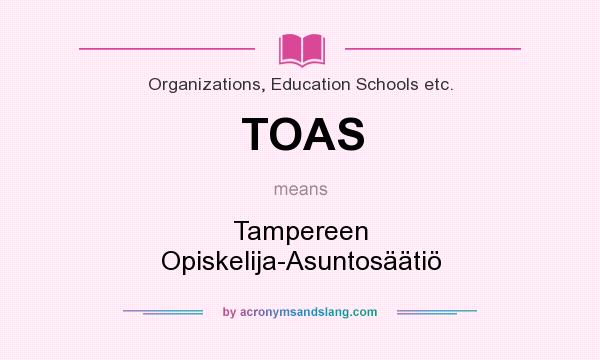What does TOAS mean? It stands for Tampereen Opiskelija-Asuntosäätiö