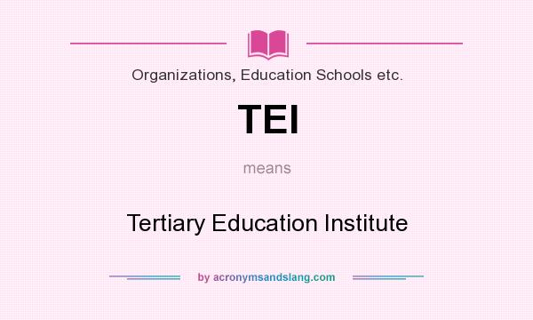 What does TEI mean? It stands for Tertiary Education Institute