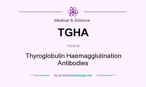 What does TGHA mean? It stands for Thyroglobulin Haemagglutination Antibodies