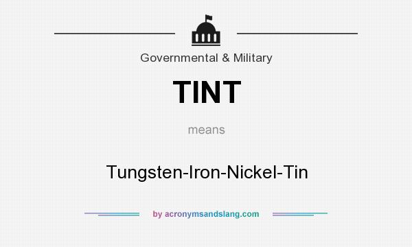 What does TINT mean? It stands for Tungsten-Iron-Nickel-Tin