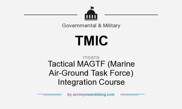 What does TMIC mean? It stands for Tactical MAGTF (Marine Air-Ground Task Force) Integration Course