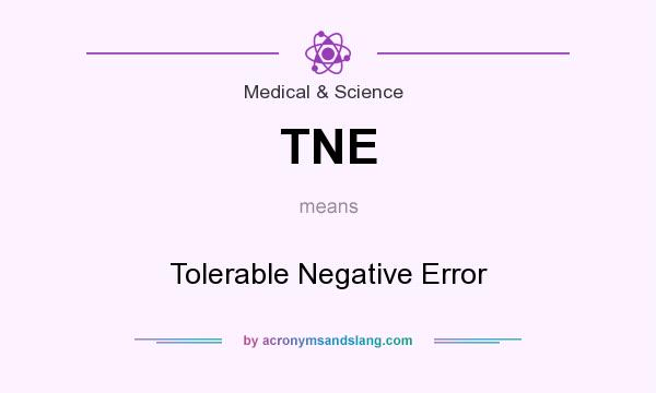 What does TNE mean? It stands for Tolerable Negative Error