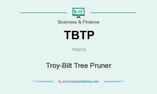 What does TBTP mean? It stands for Troy-Bilt Tree Pruner