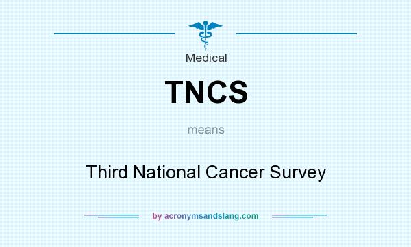 What does TNCS mean? It stands for Third National Cancer Survey