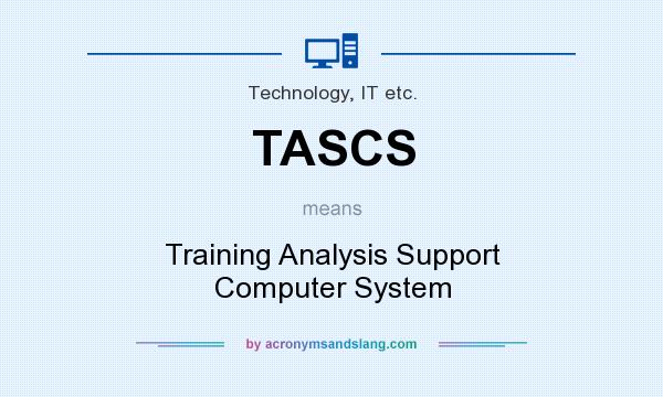 What does TASCS mean? It stands for Training Analysis Support Computer System