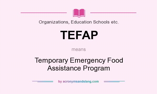 What does TEFAP mean? It stands for Temporary Emergency Food Assistance Program