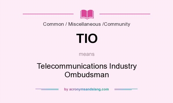 What does TIO mean? It stands for Telecommunications Industry Ombudsman