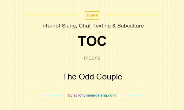 What does TOC mean? It stands for The Odd Couple