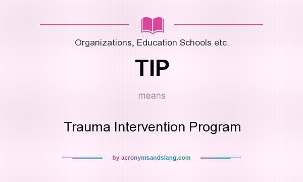 What does TIP mean? It stands for Trauma Intervention Program