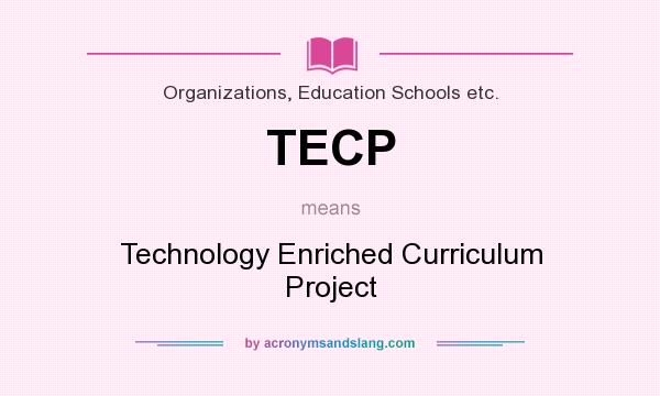 What does TECP mean? It stands for Technology Enriched Curriculum Project