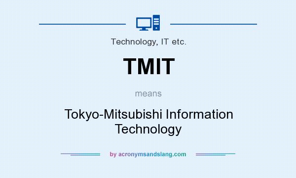What does TMIT mean? It stands for Tokyo-Mitsubishi Information Technology