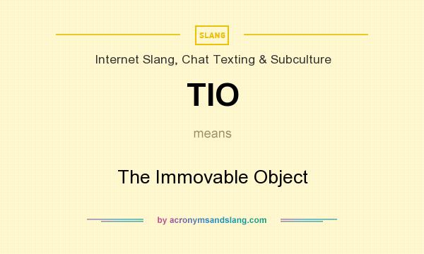 What does TIO mean? It stands for The Immovable Object