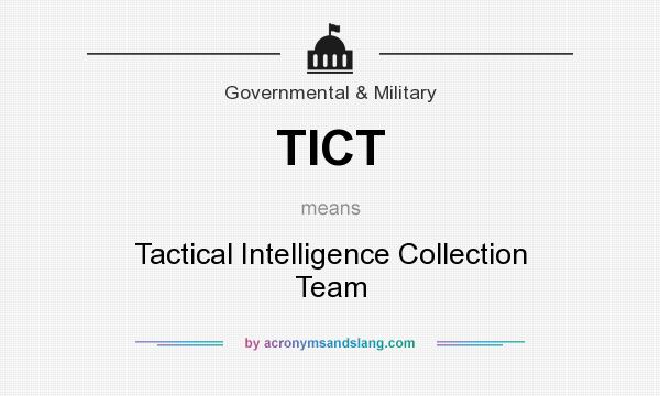 What does TICT mean? It stands for Tactical Intelligence Collection Team