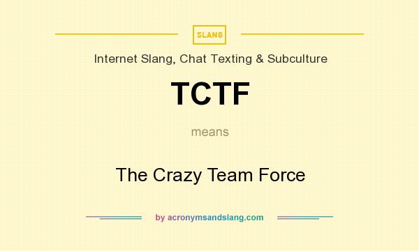 What does TCTF mean? It stands for The Crazy Team Force
