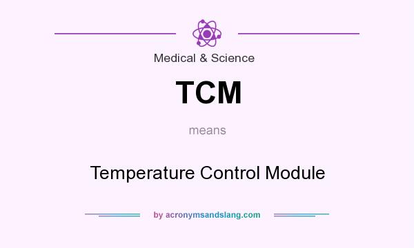 What does TCM mean? It stands for Temperature Control Module