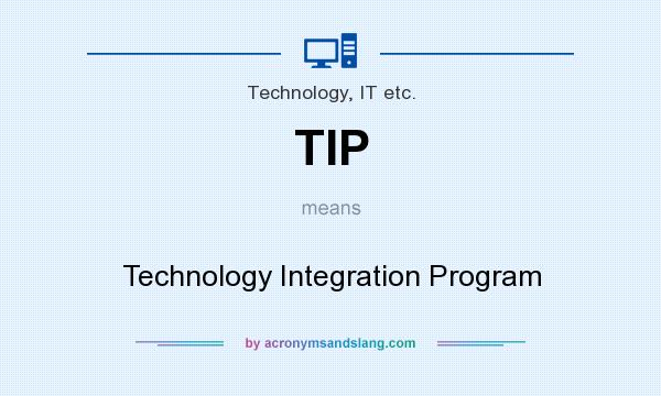 What does TIP mean? It stands for Technology Integration Program