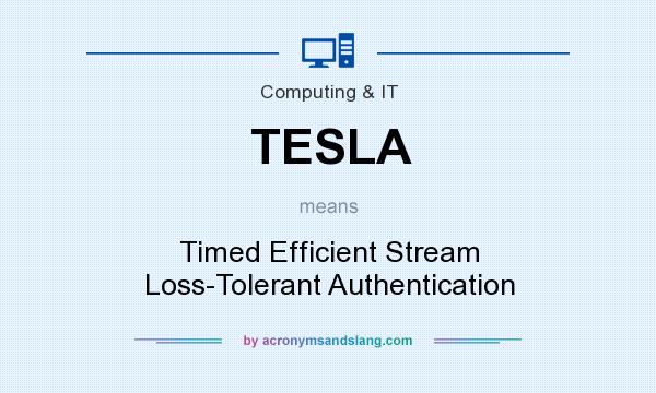 What does TESLA mean? It stands for Timed Efficient Stream Loss-Tolerant Authentication