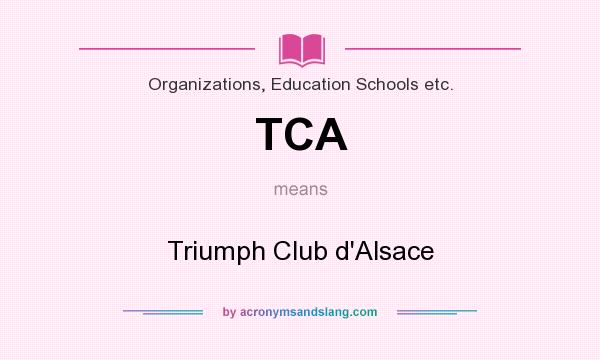 What does TCA mean? It stands for Triumph Club d`Alsace