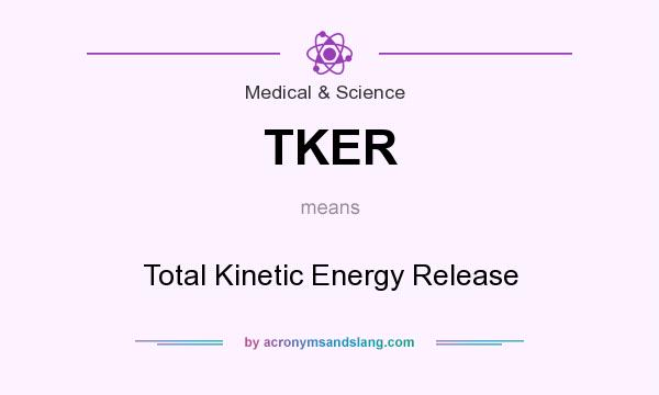 What does TKER mean? It stands for Total Kinetic Energy Release