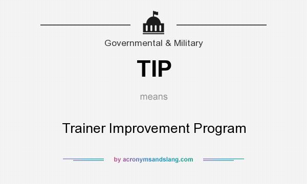 What does TIP mean? It stands for Trainer Improvement Program
