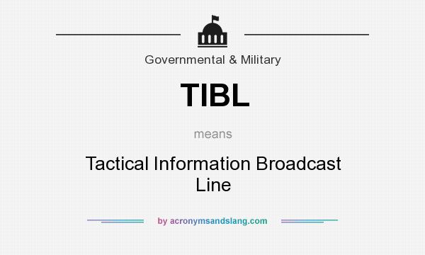 What does TIBL mean? It stands for Tactical Information Broadcast Line