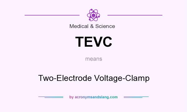 What does TEVC mean? It stands for Two-Electrode Voltage-Clamp