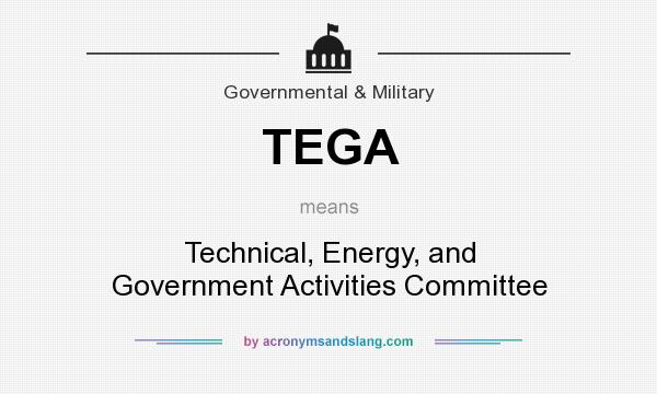 What does TEGA mean? It stands for Technical, Energy, and Government Activities Committee