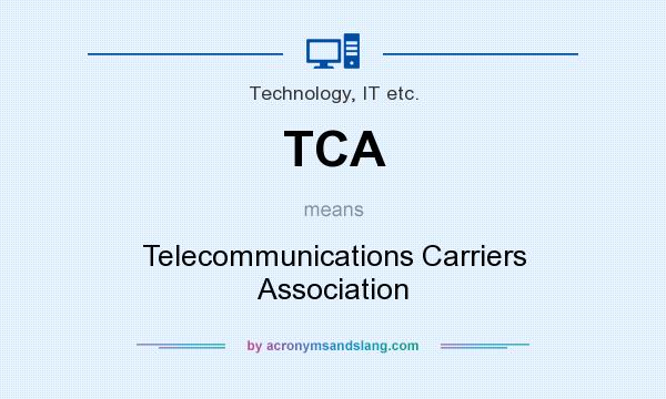 What does TCA mean? It stands for Telecommunications Carriers Association