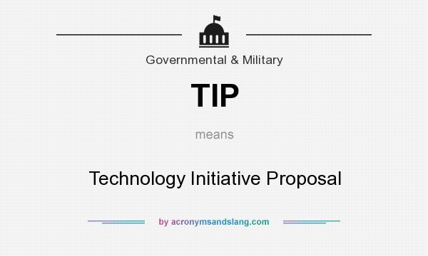 What does TIP mean? It stands for Technology Initiative Proposal