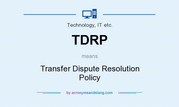 What does TDRP mean? It stands for Transfer Dispute Resolution Policy