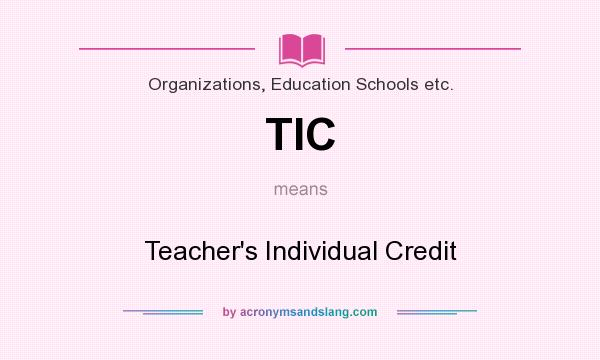What does TIC mean? It stands for Teacher`s Individual Credit